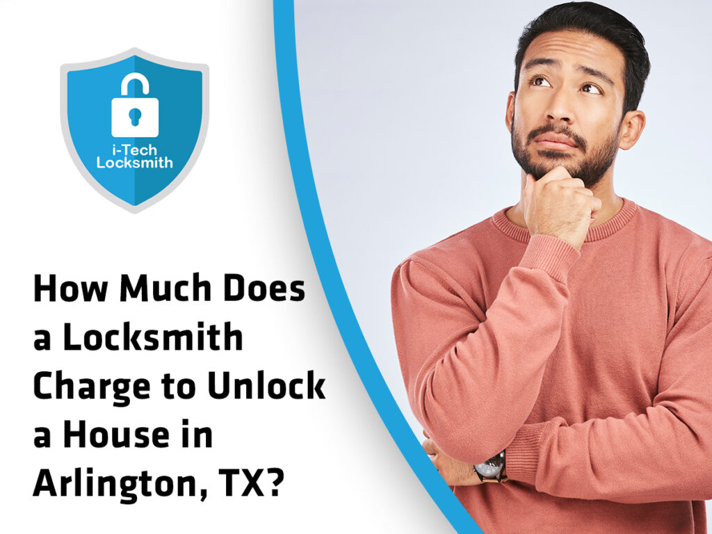 Banner with i-Tech Locksmith logo and a thoughtful man; article title asks about locksmith charges to unlock a house in Arlington, TX.